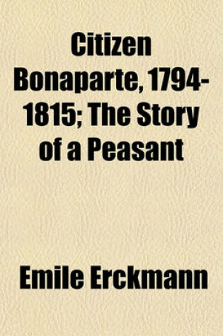 Cover of Citizen Bonaparte, 1794-1815; The Story of a Peasant