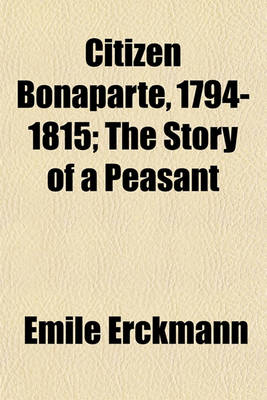 Book cover for Citizen Bonaparte, 1794-1815; The Story of a Peasant