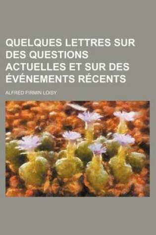 Cover of Quelques Lettres Sur Des Questions Actuelles Et Sur Des Evenements Recents