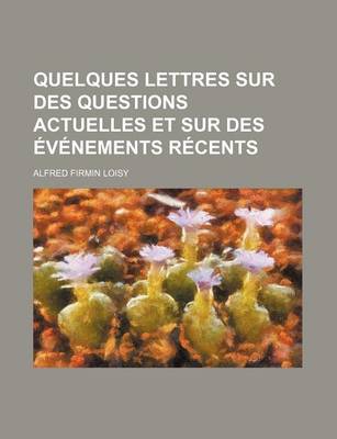 Book cover for Quelques Lettres Sur Des Questions Actuelles Et Sur Des Evenements Recents