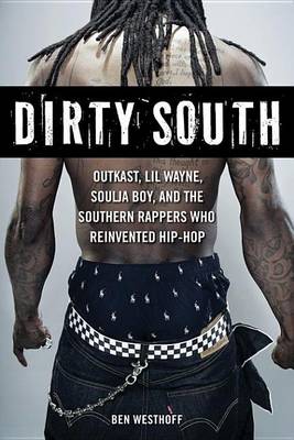 Book cover for Dirty South: Outkast, Lil Wayne, Soulja Boy, and the Southern Rappers Who Reinvented Hip-Hop