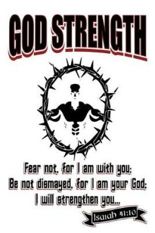 Cover of God Strength Fear Not. For I Am With You; Be Not Dismayed, for I Am Your God; I Will Strengthen You Isaiah 41