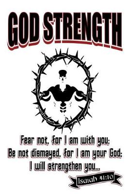 Book cover for God Strength Fear Not. For I Am With You; Be Not Dismayed, for I Am Your God; I Will Strengthen You Isaiah 41