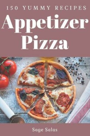 Cover of 150 Yummy Appetizer Pizza Recipes