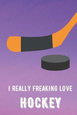 Book cover for I Really Freaking Love Hockey