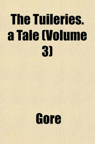 Cover of The Tuileries. a Tale (Volume 3)