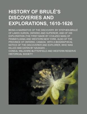 Book cover for History of Brul 's Discoveries and Explorations, 1610-1626; Being a Narrative of the Discovery, by Stephen Brul of Lakes Huron, Ontario and Superior a