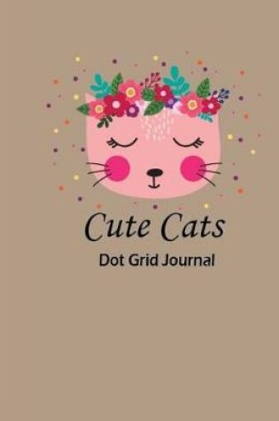 Cover of Cute Cats Dot Grid Journal