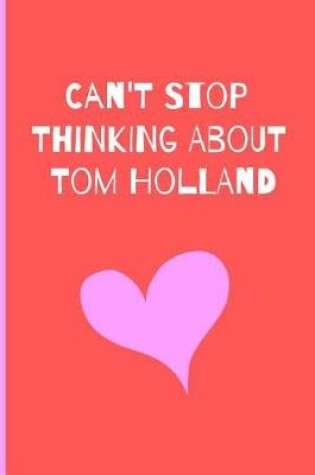 Cover of Can't Stop Thinking About Tom Holland