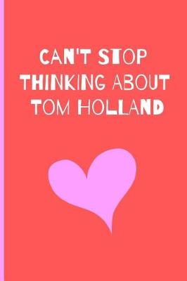 Book cover for Can't Stop Thinking About Tom Holland