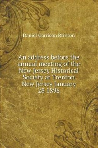 Cover of An address before the annual meeting of the New Jersey Historical Society at Trenton New Jersey January 28 1896