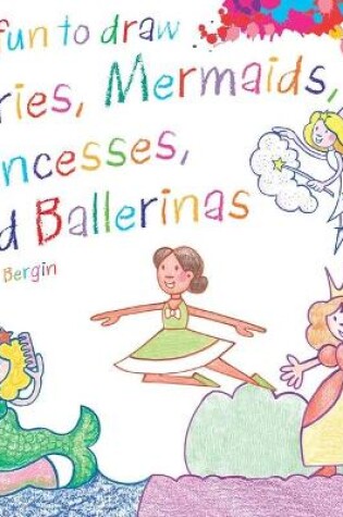 Cover of It's Fun to Draw Fairies, Mermaids, Princesses, and Ballerinas
