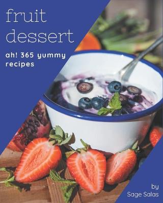 Book cover for Ah! 365 Yummy Fruit Dessert Recipes