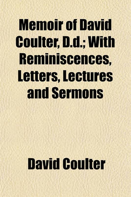 Book cover for Memoir of David Coulter, D.D.; With Reminiscences, Letters, Lectures and Sermons