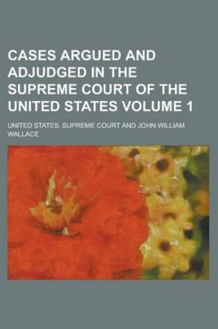 Cover of Cases Argued and Adjudged in the Supreme Court of the United States (Volume 1)