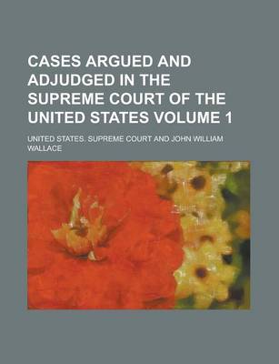 Book cover for Cases Argued and Adjudged in the Supreme Court of the United States (Volume 1)