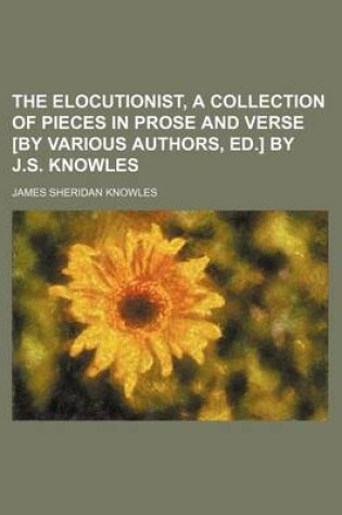 Cover of The Elocutionist, a Collection of Pieces in Prose and Verse [By Various Authors, Ed.] by J.S. Knowles