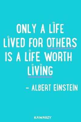 Cover of Only a Life Lived for Others Is a Life Worth Living - Albert Einstein