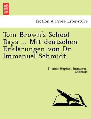 Book cover for Tom Brown's School Days ... Mit Deutschen Erkla Rungen Von Dr. Immanuel Schmidt.