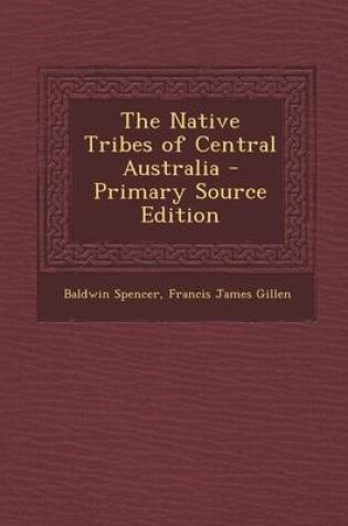 Cover of The Native Tribes of Central Australia - Primary Source Edition