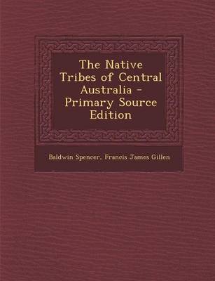 Book cover for The Native Tribes of Central Australia - Primary Source Edition