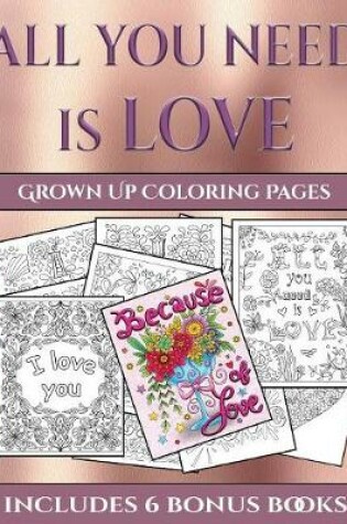 Cover of Grown Up Coloring Pages (All You Need is Love)