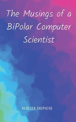 Book cover for The Musings of a Bipolar Computer Scientist