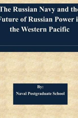 Cover of The Russian Navy and the Future of Russian Power in the Western Pacific