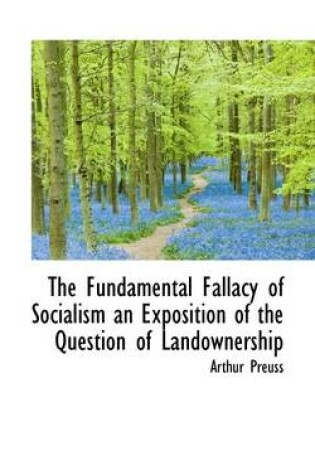 Cover of The Fundamental Fallacy of Socialism an Exposition of the Question of Landownership