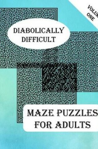 Cover of Diabolically Difficult Maze Puzzles for Adults