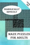 Book cover for Diabolically Difficult Maze Puzzles for Adults