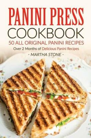 Cover of Panini Press Cookbook - 50 all Original Panini Recipes