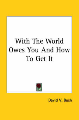 Cover of With the World Owes You and How to Get It