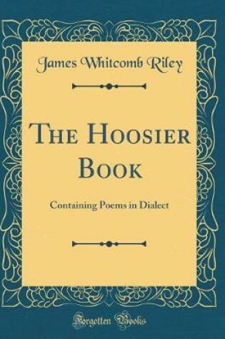 Cover of The Hoosier Book: Containing Poems in Dialect (Classic Reprint)