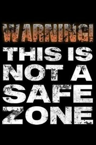 Cover of Warning this is not a safe zone