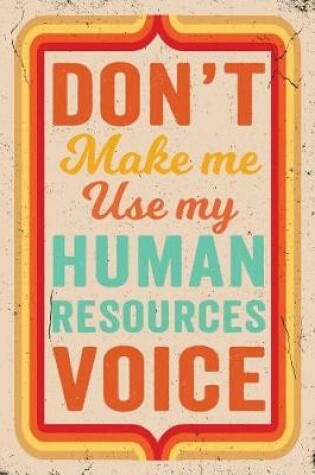 Cover of Don't Make Me Use My Human Resources Voice Journal Retro