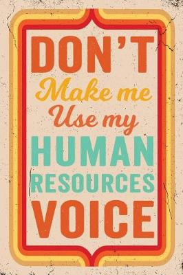 Book cover for Don't Make Me Use My Human Resources Voice Journal Retro