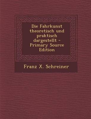 Book cover for Die Fahrkunst Theoretisch Und Praktisch Dargestellt