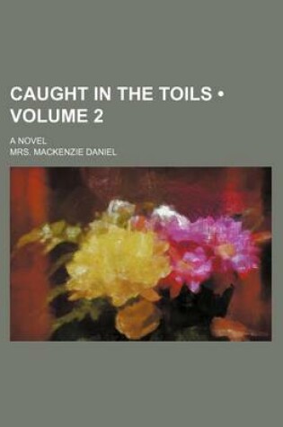 Cover of Caught in the Toils (Volume 2); A Novel