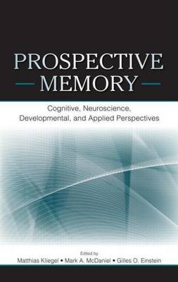 Book cover for Prospective Memory: Cognitive, Neuroscience, Developmental, and Applied Perspectives