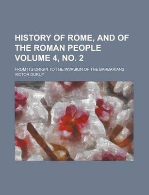 Book cover for History of Rome, and of the Roman People; From Its Origin to the Invasion of the Barbarians Volume 4, No. 2