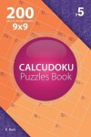 Book cover for Calcudoku - 200 Easy to Master Puzzles 9x9 (Volume 5)