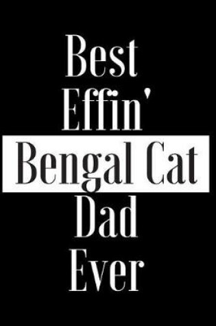 Cover of Best Effin Bengal Cat Dad Ever