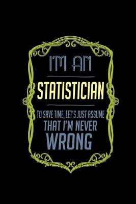 Book cover for I'm a statistician. To save time, let's just assume that I'm never wrong