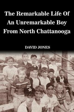 Cover of The Remarkable Life of an Unremarkable Boy from North Chattanooga