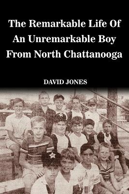 Book cover for The Remarkable Life of an Unremarkable Boy from North Chattanooga