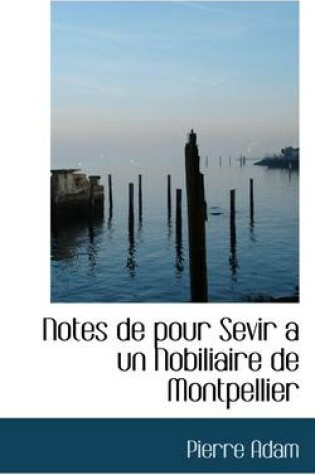 Cover of Notes de Pour Sevir a Un Nobiliaire de Montpellier