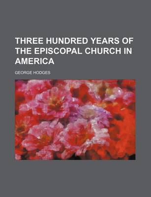 Book cover for Three Hundred Years of the Episcopal Church in America