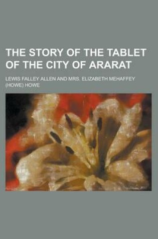 Cover of The Story of the Tablet of the City of Ararat