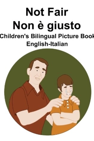 Cover of English-Italian Not Fair / Non è giusto Children's Bilingual Picture Book